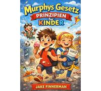 Murphys Gesetz Prinzipien für Kinder: Ein humorvoller, freundlicher Ratgeber für den Umgang mit schwierigen Lebenssituationen