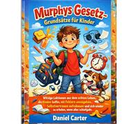 Murphys Gesetz Prinzipien für Kinder: Witzige Lektionen aus dem echten Leben, die Kindern helfen, mit Fehlern umzugehen, Selbstvertrauen aufzubauen und sich wieder zu erholen, wenn alles schiefgeht.