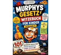 Murphys Gesetz - Witzebuch für Kinder ALTER 8 BIS 12: 101 urkomische Regeln über epische Misserfolge, Dumme Fehler und alltägliche Katastrophen
