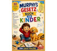 Murphys Gesetzbuch für Kinder: 30 lustige Fehler, überraschende Missgeschicke und Lektionen zum Aufbau von Selbstvertrauen, die Kindern helfen, Probleme in Möglichkeiten zu verwandeln