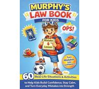 Murphy's Law Book for Kids: 60 Real-Life Situations and Fun Activities to Help Kids Build Confidence, Stay Calm, and Turn Everyday Mistakes into Strength