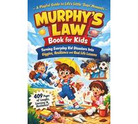 Murphys Law Book for Kids: A Playful Guide to Life’s Little Oops Moments That Turn Everyday Kid Disasters Into Giggles, Resilience and Real Life Lessons