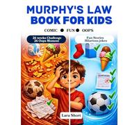 MURPHYS LAW BOOK FOR KIDS: The Interactive 6-Month Guide That Turns Daily Disasters Into Giggles and Growth Mindset Wins (With Weekly Challenges Kids Actually Want to Do)