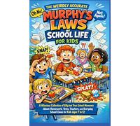 MURPHY'S LAW BOOK FOR KIDS: THE WEIRDLY ACCURATE MURPHY’S LAWS OF SCHOOL LIFE FOR KIDS: A Hilarious Collection of Silly but True School Moments About ... Everyday School Chaos for Kids Ages 7 to 12