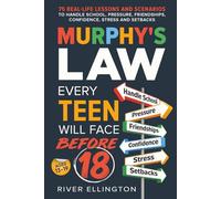 Murphy's Law Every Teen Will Face Before 18: 75 Real-Life Lessons and Scenarios To Handle School, Pressure, Friendships, Confidence, Stress and Setbacks (Teen Life)