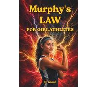 Murphy's Law for Girl Athletes: The Unshakable Guide to Building Mental Toughness, Confidence, and Resilience When Everything Goes Wrong