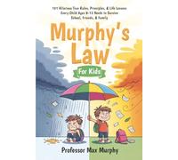 Murphy's Law for Kids: 101 Hilariously True Rules, Principles & Life Lessons Every Child Ages 8-12 Needs to Survive School, Friends & Family (Murphy's Law Books for Children)