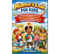 Murphy's law for kids: A Colorful and Entertaining Comic Book Packed with Relatable Kid Experiences, Funny Accidents, and Simple Lessons on Staying Positive When Things Go Wrong