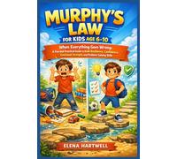 MURPHY'S LAW FOR KIDS AGE 6-10: When Everything Goes Wrong: A Fun and Practical Guide to Build Resilience, Confidence, Emotional Strength, and Problem-Solving Skills