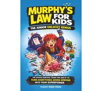 Murphy's Law for Kids.: The Junior Unlucky Genius. The Official Survival Guide for Ages 8-12: Turn Everything Going Wrong Into Your Superpower