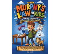 MURPHY'S LAW FOR KIDS: The "Oh-No!" Laugh-out-Loud Manual for Everyday Disasters: Turn Tears into Giggles, Transform Chaos into Calm, Build Resilience ... the Meltdowns (Murphy’s Law Survival Series)