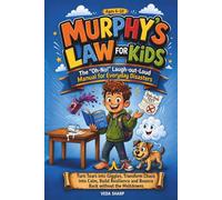 MURPHY'S LAW FOR KIDS: The "Oh-No!" Laugh-out-Loud Manual for Everyday Disasters: Turn Tears into Giggles, Transform Chaos into Calm, Build Resilience ... the Meltdowns (Murphy’s Law Survival Series)