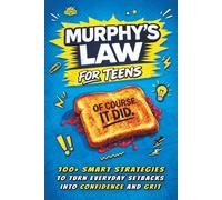 Murphy's Law for Teen: 100+ Smart Strategies to Turn Everyday Setbacks Into Confidence and Grit, Handle School Stress and Social Pressure, and Build Real-Life Resilience