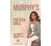Murphy's Law for Teen Girls: 101 Life Principles for School, Friends, Pressure, and Figuring Yourself Out (The Sideways Series)