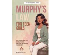 Murphy's Law For Teen Girls: 101 Life Principles for School, Friends, Pressure, and Figuring Yourself Out: 3 (Sideways)