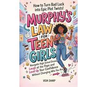 MURPHY'S LAW FOR TEEN GIRLS: How to Turn Bad Luck into Epic Plot Twists: Navigate High School Drama, Survive the Chaos, Laugh at the Flops and Level ... Who You Are (Murphy’s Law Survival Series)