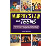 Murphy's Law For Teens: A Practical Guide with Real-Life Scenarios and Skills for What to Do When Everything Goes Wrong at School, with Friends, or Online