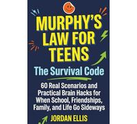 Murphy's Law for Teens: The Survival Code: 60 Real Scenarios and Practical Brain Hacks for When School, Friendships, Family, and Life Go Sideways
