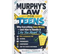 Murphy's Law for Teens: Why Everything Goes Wrong and How to Handle It Like You Meant To - Murphys Law Principles for Navigating Life, School, ... and Handle the Stress & Chaos in Between