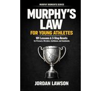 Murphy's Law for Young Athletes: 101 Lessons and 3-Step Resets for Pressure, Mistakes, Confidence, and Comebacks (Murphy Moments Series)