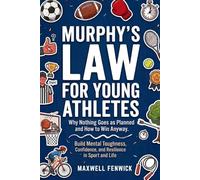 Murphy's Law for Young Athletes: Inspirational Real-Life Lessons to Help Young Athletes Build Confidence, Handle Pressure, Develop Mental Toughness, ... Planned (Murphy's Law Book for Kids & Teens)