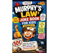MURPHY'S LAW JOKE BOOK FOR KIDS AGES 8 TO 12: 101 Laugh-Out-Loud Rules About Epic Fails, Silly Mistakes, and Everyday Disasters