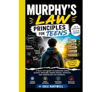 Murphy's Law Principle for Teens: A Real-Life Guide to Handling Stress, School Pressure, Friend Drama, Setbacks, and Unexpected Life Moments.
