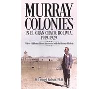 Murray Colonies in El Gran Chaco, Bolivia: 1919-1929: Where Oklahoma History Intersected with the History of Bolivia