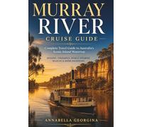 Murray River Cruise Guide: A Slow Travel Journey Through Paddle Steamers, River-Towns, Nature and Colonial Heritage in South Australia