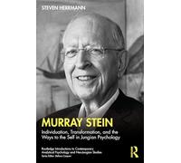 Murray Stein: Individuation, Transformation, and the Ways to the Self in Jungian Psychology (Routledge Introductions to Contemporary Analytical Psychology and Neo-Jungian Studies)