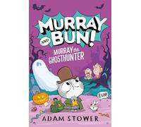 Murray the Ghosthunter: A fun and spooky new adventure in the funny series from bestselling author-illustrator Adam Stower: (4) (Murray and Bun)