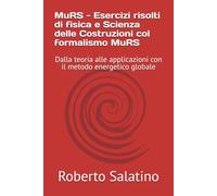 MuRS - Esercizi risolti di fisica e Scienza delle Costruzioni col formalismo MuRS: Dalla teoria alle applicazioni con il metodo energetico globale
