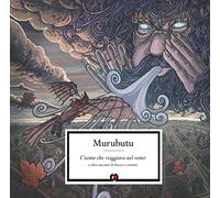Murubutu - L Uomo Che Viaggiava Nel Vento E Altri Racconti Di Brezze E Correnti