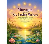 Murugan and the Six Loving Mothers: A Story of Six Sparks, Six Stars, and One Big Loving Family (Murugan Stories for Little Hearts)