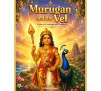 Murugan and the Vel: A Story of Courage and Kindness (Murugan Stories for Little Hearts)