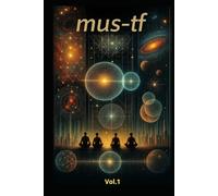 MUS-TF - Volume I: Fondamenti, Psicologia, Universo, Tecnologia, Educazione (MUS-TF - MATRIX.UNIT.SYSTEM./TRANSITIONS-FIELD)