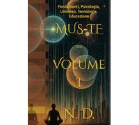 MUS-TF - Volume I: Fondamenti, Psicologia, Universo, Tecnologia, Educazione (MUS-TF - MATRIX.UNIT.SYSTEM./TRANSITIONS-FIELD)