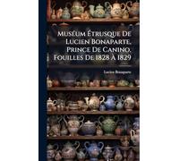 MusÃ(c)um Étrusque De Lucien Bonaparte, Prince De Canino, Fouilles De 1828 À 1829