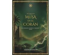 Musa en el Corán: Fe, Liderazgo, Paciencia y Sabiduría Divina - Lecciones Islámicas Atemporales del Profeta Musa para el Crecimiento Espiritual y la Reflexión