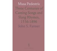 Musa Pedestris: Three Centuries of Canting Songs and Slang Rhymes, 1536-1896