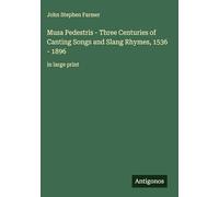 Musa Pedestris - Three Centuries of Canting Songs and Slang Rhymes, 1536 - 1896: in large print