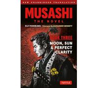 Musashi: Book Three - Moon, Sun & Perfect Clarity- The Novel New Unabridged Translation