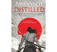 Musashi Distilled: Life Lessons from Japan’s Greatest Swordsman. Stories of Mindset, Strategy, Overthinking and Personal Growth