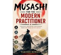 Musashi for the Modern Practitioner: Strategy, Discipline, and Lessons from The Book of Five Rings