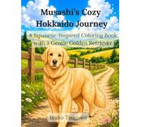 Musashi’s Cozy Hokkaido Journey: A Japanese-Inspired Coloring Book with a Gentle Golden Retriever (Beloved Dogs Traveling Japan)