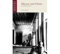 Muscat and Oman: The End of an Era (Eland Classic)