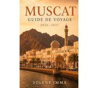 Muscat Guide de voyage 2026-2027: Découvrez les principales attractions, les expériences locales, la culture omanaise, la cuisine authentique, les ... essentiels pour un voyage inoubliable