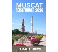 MUSCAT- REISEFÜHRER 2026: Maskat entdecken: Der umfassende Reiseführer 2026 für Omans Hauptstadt - Top-Sehenswürdigkeiten, Kultur, Kulinarik, ... und Wiederkehrer, Alleinreisende und Familien