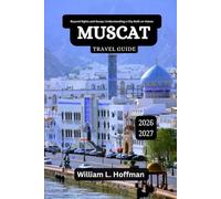 Muscat Travel Guide 2026-2027: Beyond Sights and Souqs: Understanding a City Built on Values (Journey to Hidden Gems in Comfort)