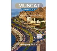 Muscat Travel Guide 2026-2027: Secrets, Sights, and Stories of Oman’s Coastal Jewel (VistaVault Collection: Unlocking Cities with Insight, Story, and Soul)